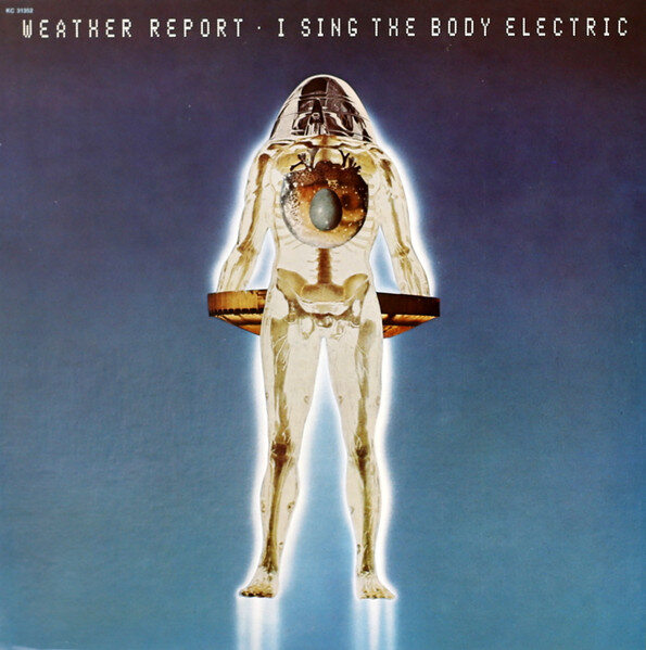 Weather Report - I Sing the Body Electric album cover